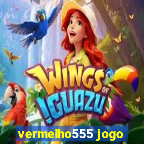 vermelho555 jogo